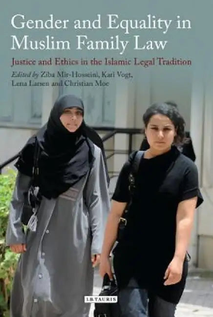 Gender and Equality in Muslim Family Law: Justice and Ethics in the Islamic Legal Process by Ziba Mir-Hosseini