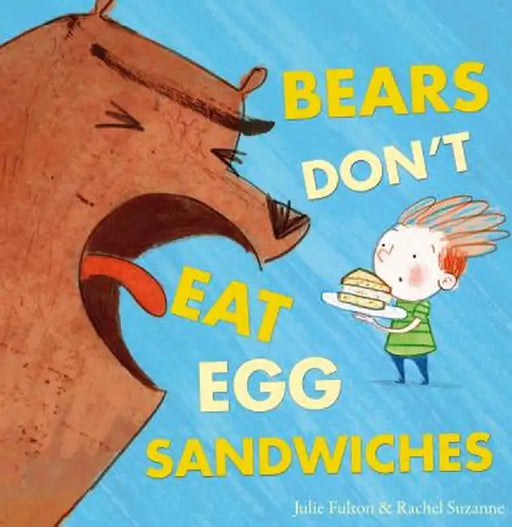 Bears Don't Eat Egg Sandwiches by Julie Fulton