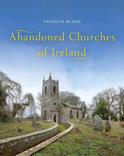 Abandoned Churches of Ireland by Tarquin Blake
