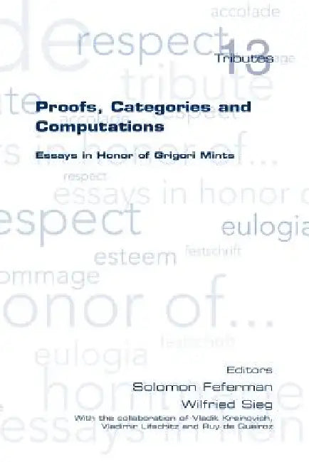 Proofs, Categories and Computations. Essays in Honor of Grigori Mints by Solomon Feferman, Wilfried Sieg