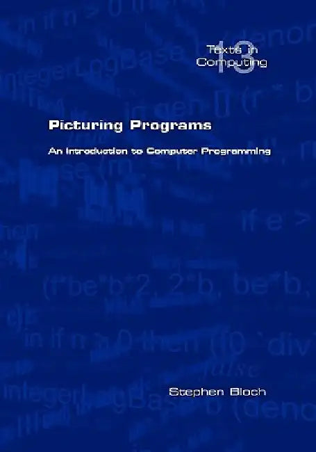 Picturing Programs. an Introduction to Computer Programming by Stephen Bloch