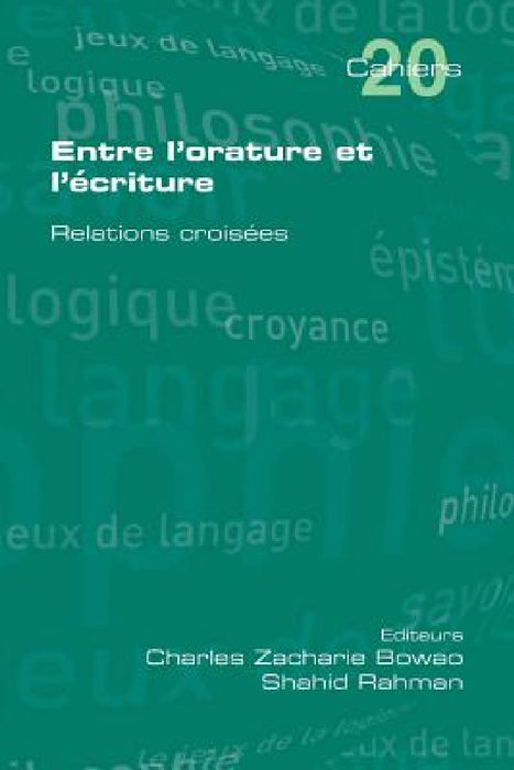 Entre L'Orature Et L'Ecriture. Relations Croisees by Charles Zacharie Bowao, Shahid Rahman, Christian Berner