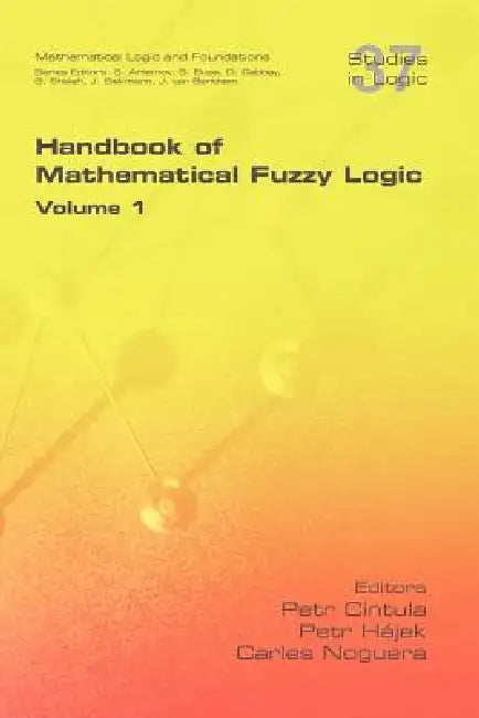 Handbook of Mathematical Fuzzy Logic. Volume 1 by Petr Cintula, Petr H. Jek, Carles Noguera