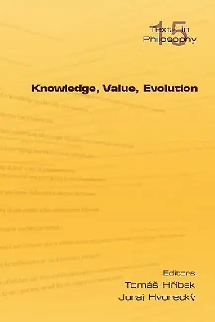 Knowledge, Value, Evolution by Tomas Hribek, Juraj Hvorecky