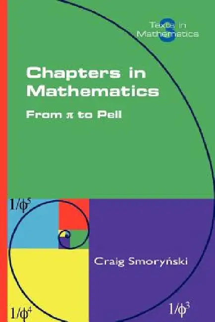 Chapters in Mathematics. From Pi to Pell by Craig Smorynski