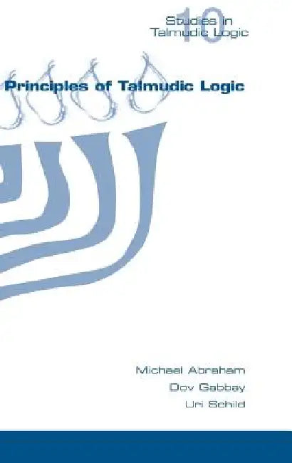 Principles of Talmudic Logic by Michael Abraham, Dov M. Gabbay, Uri Schild