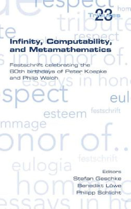 Infinity, Computability and Metamathematics by Stefan Geschke, Benedikt Loewe, Philipp Schlicht