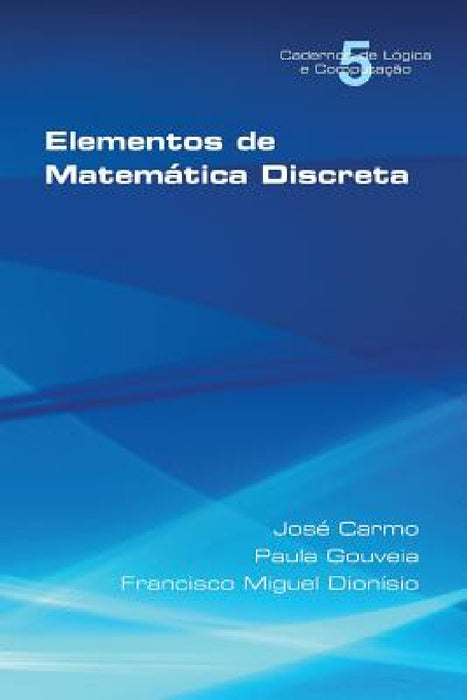 Elementos de Matematica Discreta by Jose Carmo, Paula Gouveia, Francisco Miguel Dionisio
