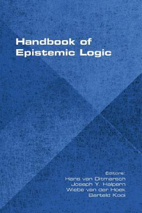 Handbook of Epistemic Logic by Hans Van Ditmarsch, Joseph Y. Halpern, Wiebe Van Der Hoek