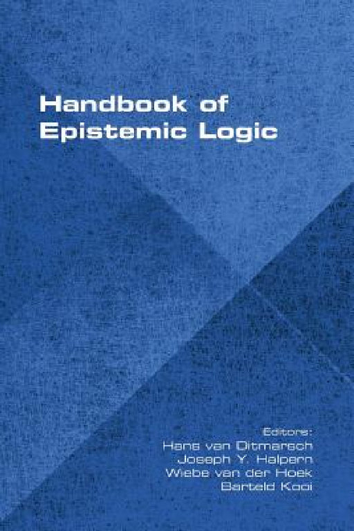 Handbook of Epistemic Logic by Hans Van Ditmarsch, Joseph Y. Halpern, Wiebe Van Der Hoek