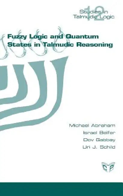 Fuzzy Logic and Quantum States in Talmudic Reasoning by Michael Abraham, Israel Belfer, Gabbay Dov