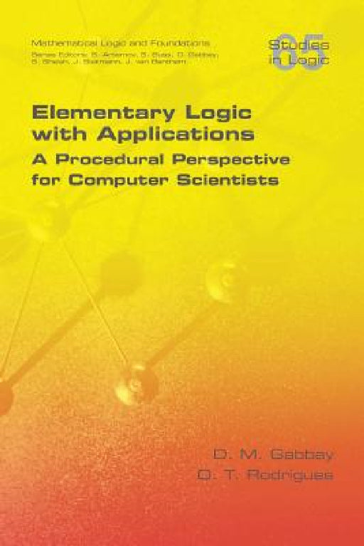 Elementary Logic with Applications: A Procedural Perspective for Computer Scientists by D. M. Gabbay, O. T. Rodrigues