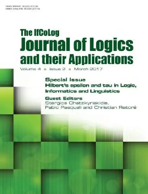 Ifcolog Journal of Logics and their Applications. Hilbert's epsilon and tau in Logic, Informatics and Linguistics: Volume 4, Number 2, March 2017 by Stergios Chatzikyriakis