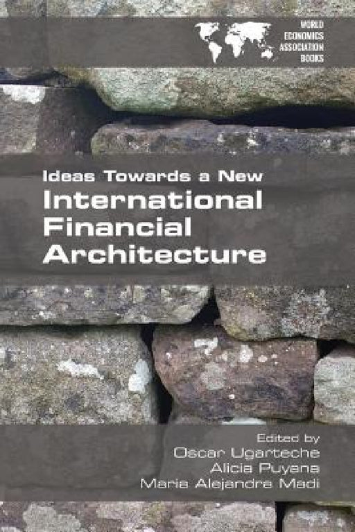 Ideas Towards a New International Financial Architecture by Oscar Ugarteche, Alicia Payana, Maria Alejandra Madi