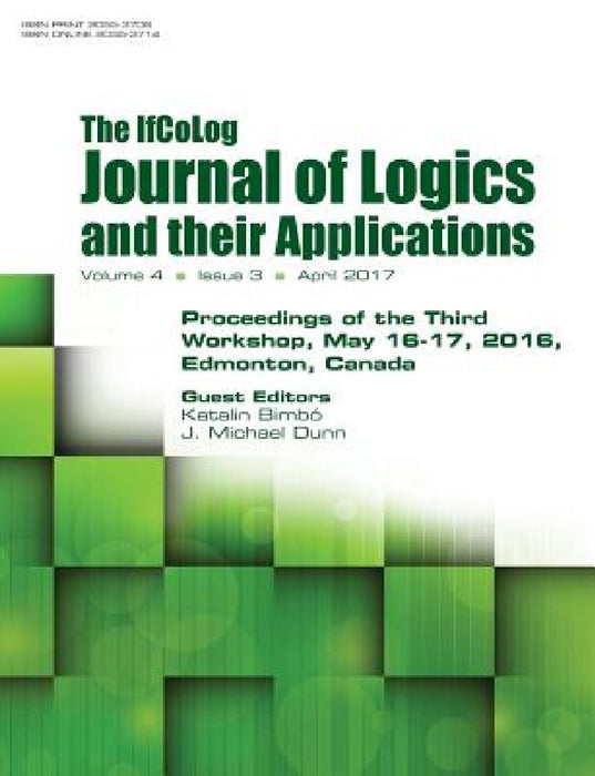 Ifcolog Journal of Logics and their Applications. Proceedings of the Third Workshop. Volume 4, number 3 by Katalin Bimbo, J. Michael Dunn
