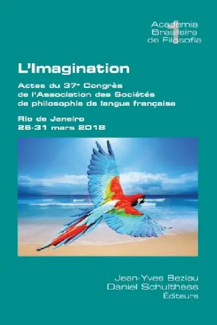L'Imagination: Actes du 37e Congrès de l'Association des Sociétés de philosophie de langue française. Rio de Janeiro, 26-131 mars 201 by Jean-Yves Beziau