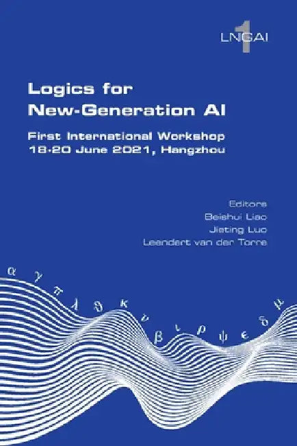 Logics for New-Generation AI. First International Workshop, 18-20 June 2021, Hangzhou by Beishui Liao