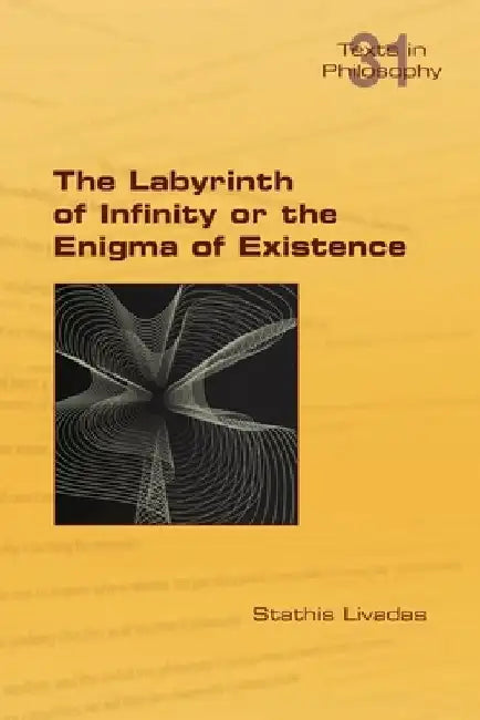 The Labyrinth of Infinity or the Enigma of Existence by Stathis Livadas