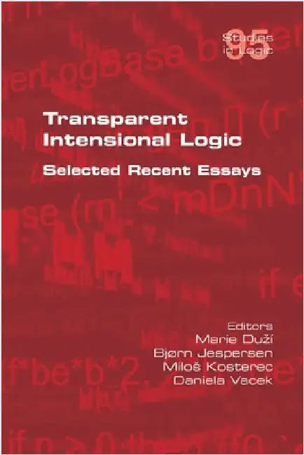 Transparent Intensional Logic: Selected Recent Essays by Duzí, Marie