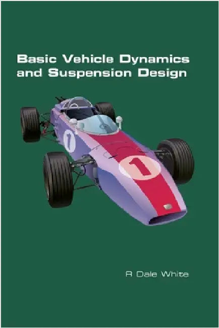 Basic Vehicle Dynamics and Suspension Design by White, R. Dale