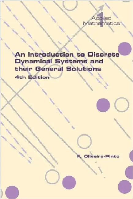 An Introduction to Discrete Dynamical Systems and their General Solutions. 4th Edition by Oliveira-Pinto, F.