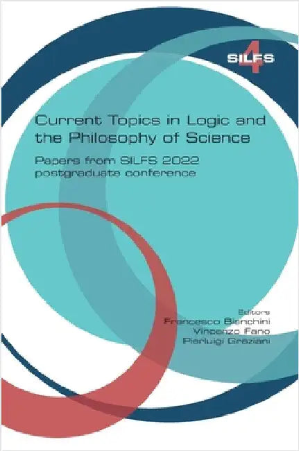 Current topics in Logic and the Philosophy of Science. Papers from SILFS 2022 postgraduate conference by Bianchini, Francesco
