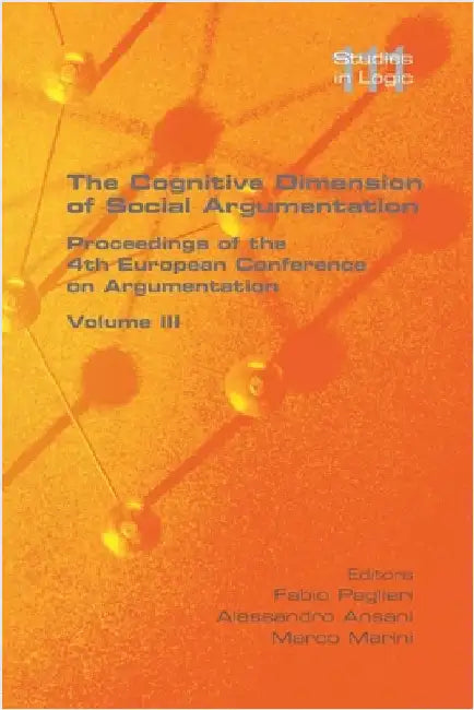 The Cognitive Dimension of Social Argumentation Proceedings of the 4th European Conference on Argumentation Volume III by Paglieri, Fabio