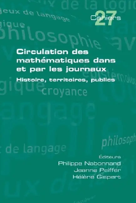 Circulation des mathématiques dans et par les journaux. Histoire, territoires, publics by Philippe Nabonnand, Jeanne Peiffer, Hélène Gispert