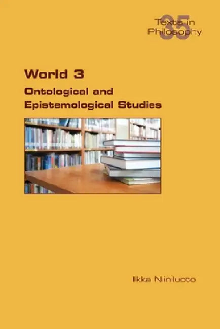 World 3. Ontological and Epistemological Studies by Ilkka Niiniluoto