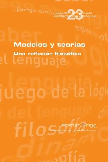 Modelos y teorías. Una reflexión filosófica by Roman Frigg, Juan Redmond