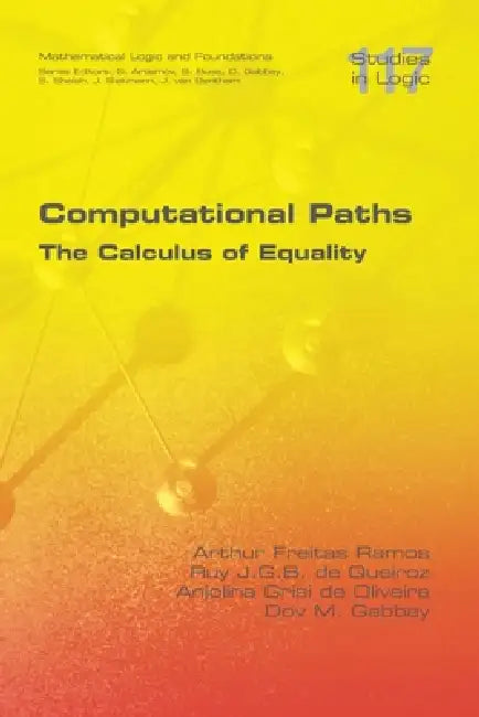 Computational Paths. The Calculus of Equality by Arthur Freitas Ramos, Ruy J. G. B. de Queiroz, Anjolina Grisi de Oliveira