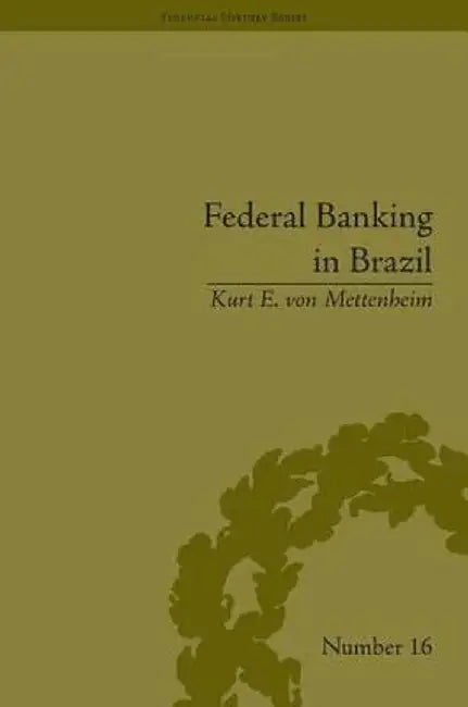 Federal Banking in Brazil: Policies and Competitive Advantages by Kurt e von Mettenheim