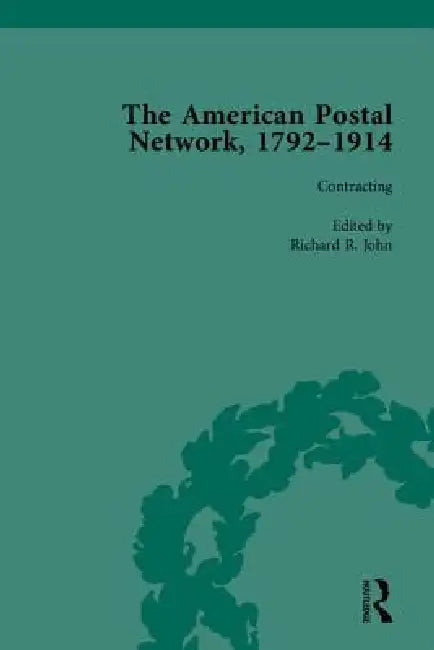 The American Postal Network, 1792-1914 by Richard R. John