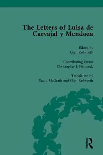 The Letters of Luisa de Carvajal Y Mendoza by Christopher J Henstock