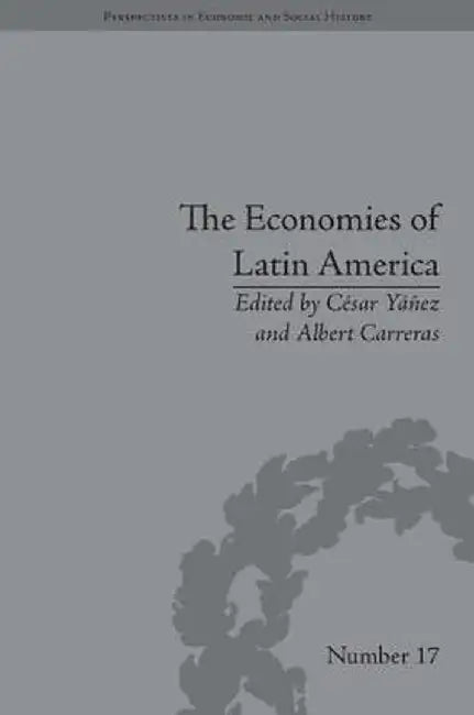 The Economies of Latin America: New Cliometric Data by César Yáñez