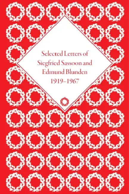 Selected Letters of Siegfried Sassoon and Edmund Blunden, 1919-1967 by Carol Z. Rothkopf