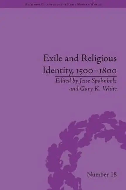 Exile and Religious Identity, 1500-1800 by Jesse Spohnholz