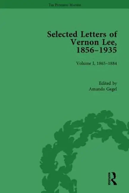 Selected Letters of Vernon Lee, 1856 - 1935: Volume I, 1865-1884 by Amanda Gagel