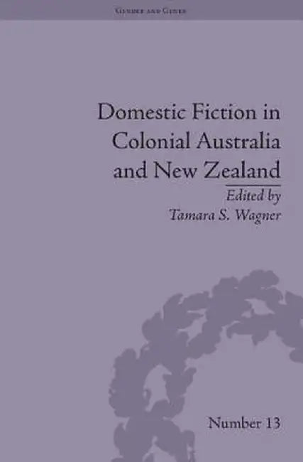 Domestic Fiction in Colonial Australia and New Zealand by Tamara S Wagner