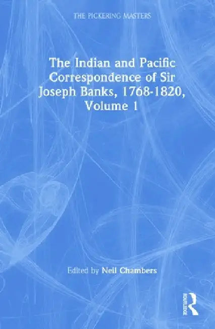 The Indian and Pacific Correspondence of Sir Joseph Banks, 1768-1820 (Set) by Neil Chambers