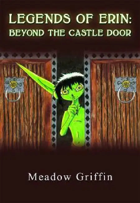 Legends of Erin: Beyond the Castle Door by Meadow Griffin