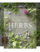 Herbs: Delicious Recipes and Growing Tips to Transform Your Food by Judith Hann