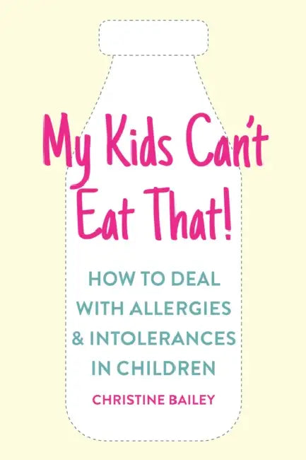 My Kids Can't Eat That: Easy Rules and Recipes to Cope with Children's Food Allergies, Intolerances and Sensitivities by Christine Bailey