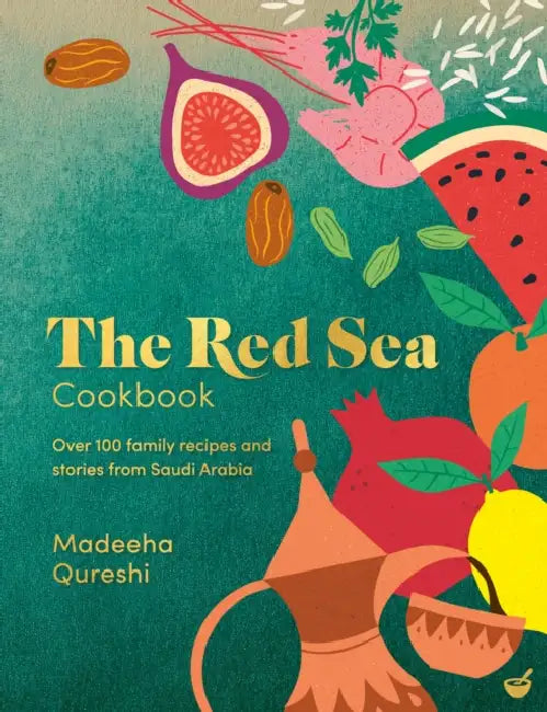 The Red Sea Cookbook: Over 100 Family Recipes and Stories from Saudi Arabia by Madeeha Qureshi