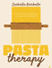 Pasta Therapy: Over 100 Nourishing Recipes for Relaxation, Calm and Healing by Isabella Barbato