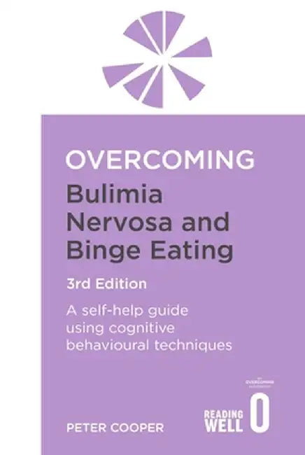 Overcoming Bulimia Nervosa and Binge Eating 3rd Edition: A Self-Help Guide Using Cognitive Behavioural Techniques by Peter J. Cooper