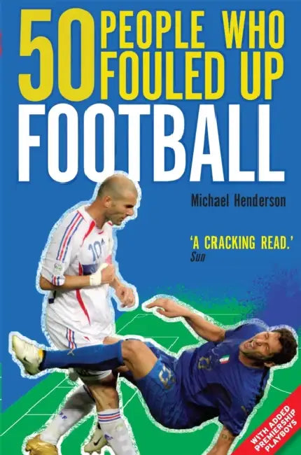 50 People Who Fouled Up Football by Michael Henderson