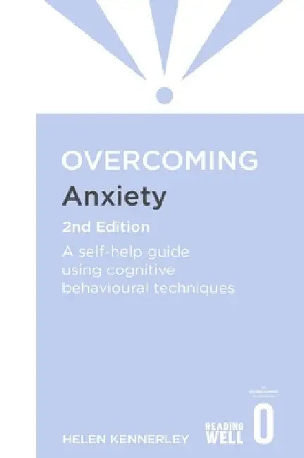 Overcoming Anxiety, 2nd Edition: A Self-Help Guide Using Cognitive Behavioural Techniques by Helen Kennerley