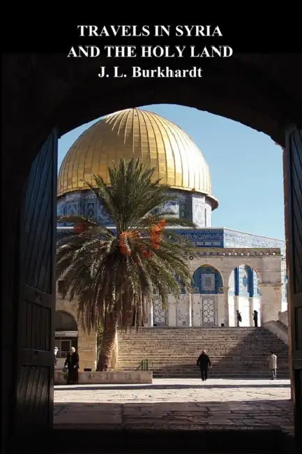 Travels in Syria and the Holy Land by J. L. Burckhardt