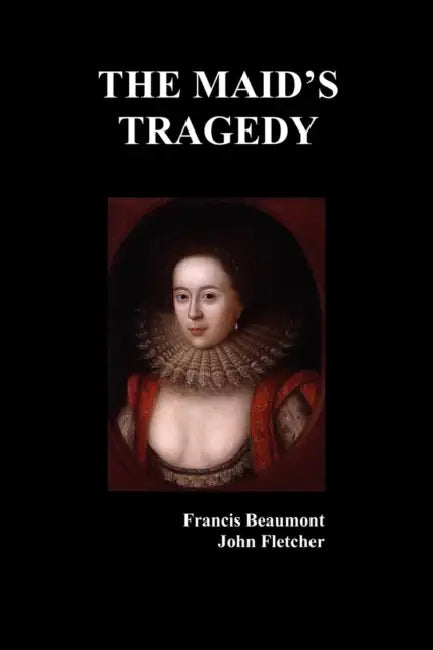 The Maid's Tragedy by Francis Beaumont, John Fletcher
